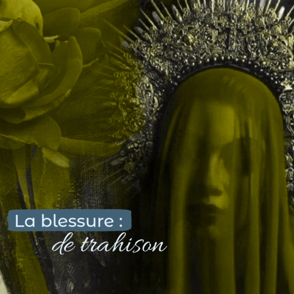 Atelier 1 : la blessure de trahison